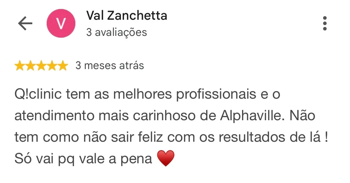 Print de avaliação no Google. Val Zanchetta, 3 avaliações, 5 estrelas, 3 meses atrás: “Q!clinic tem as melhores profissionais e o atendimento mais carinhoso de Alphaville. Não tem como não sair feliz com os resultados de lá ! Só vai pq vale a pena”